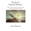 The Art of Industrial Warfare: USA vs China in Economic Battle - Who will dominate the 21st century? - Paperback