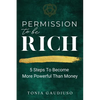 Permission to be Rich: 5 Steps to Become More Powerful Than Money - Paperback