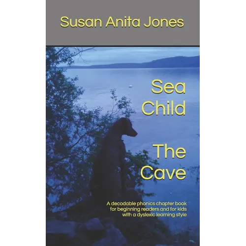 Sea Child THE CAVE: A decodable phonics chapter book for beginning readers and for kids with a dyslexic learning style - Paperback