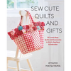 Sew Cute Quilts and Gifts: 30 Lovely Bags, Quilts and Accessories to Stitch, Applique & Embroider - Paperback