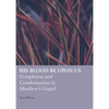 His Blood Be Upon Us: Completion and Condemnation in Matthew's Gospel - Hardcover