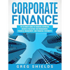 Corporate Finance: The Ultimate Guide to Financial Reporting, Business Valuation, Risk Management, Financial Management, and Financial Statements - Hardcover