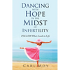 Dancing with Hope in the Midst of Infertility: FOLLOW What Leads to Life - Paperback