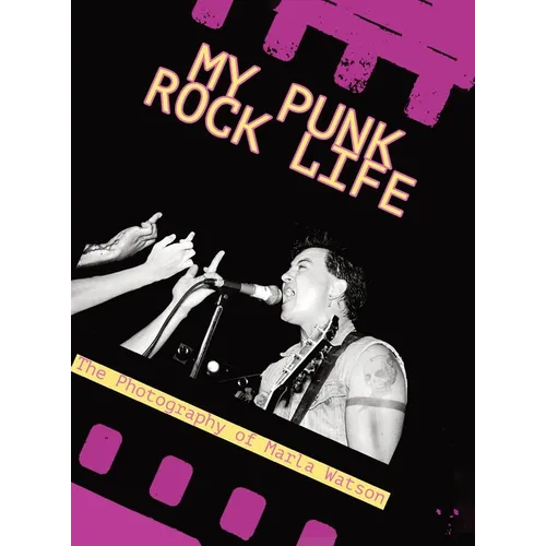 My Punk Rock Life: The Photography of Marla Watson - Hardcover