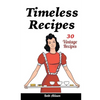Timeless Recipes: 30 Vintage Recipes: (Cookie Cookbook, Vintage Recipes, Pie Cookbook, Easy Cookie Recipes, Simple Cake Recipes) - Paperback