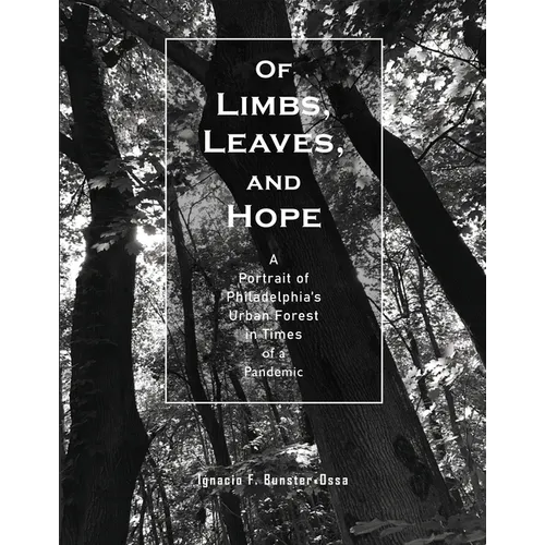 Of Limbs, Leaves, and Hope: A Portrait of Philadelphia's Urban Forest in Times of a Pandemic - Paperback