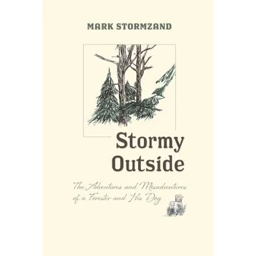 Stormy Outside: The Adventures and Misadventures of a Forester and His Dog - Paperback