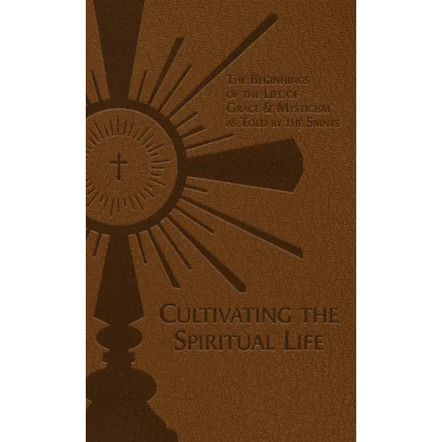 Cultivating the Spiritual Life: The Beginnings of the Life of Grace & Mysticism as Told by the Saints - Imitation Leather