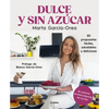 Dulce Y Sin Azúcar: 80 Propuestas Fáciles, Saludables Y Deliciosas / Sweet and Sugarless. 80 Easy, Healthy, and Delicious Option S. Sugar Free, Gluten - Paperback