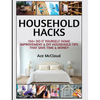 Household Hacks: 150+ Do It Yourself Home Improvement & DIY Household Tips That Save Time & Money - Hardcover