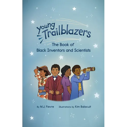 Young Trailblazers: The Book of Black Inventors and Scientists: (Inventions by Black People, Black History for Kids, Children's United States History) - Hardcover