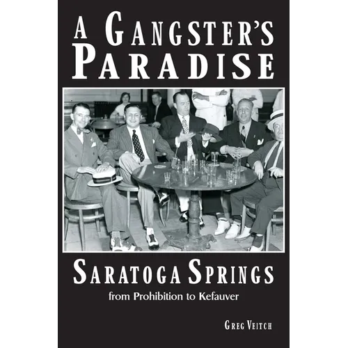 A Gangster's Paradise - Saratoga Springs from Prohibition to Kefauver - Paperback