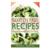Gluten Free Recipes: Gluten Free Diet and Gluten Free Vegan - Paperback