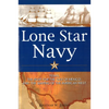 Lone Star Navy: Texas, the Fight for the Gulf of Mexico, and the Shaping of the American West - Hardcover