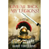 Give Me Back My Legions!: A Novel of Ancient Rome - Paperback