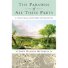 The Paradise of All These Parts: A Natural History of Boston - Paperback