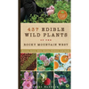 437 Edible Wild Plants of the Rocky Mountain West: Berries, Roots, Nuts, Greens, Flowers, and Seeds - Hardcover