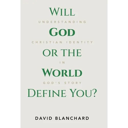 Will God or the World Define You?: Understanding Christian Identity in God's Story - Hardcover