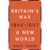 Britain's War: A New World, 1942-1947 - Hardcover