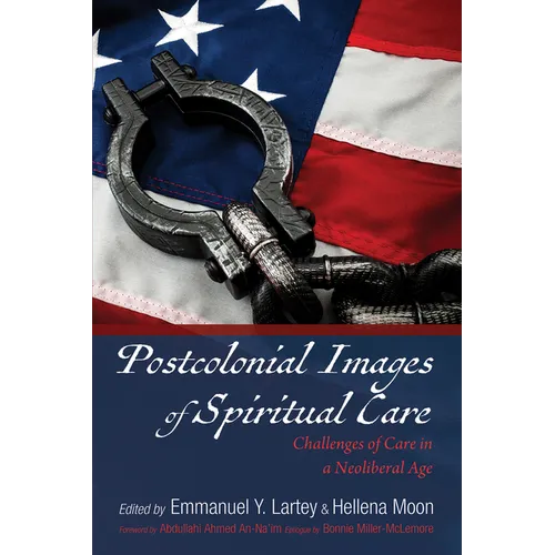 Postcolonial Images of Spiritual Care: Challenges of Care in a Neoliberal Age - Hardcover