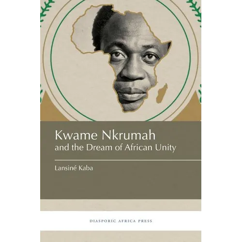 Kwame Nkrumah and the Dream of African Unity - Paperback