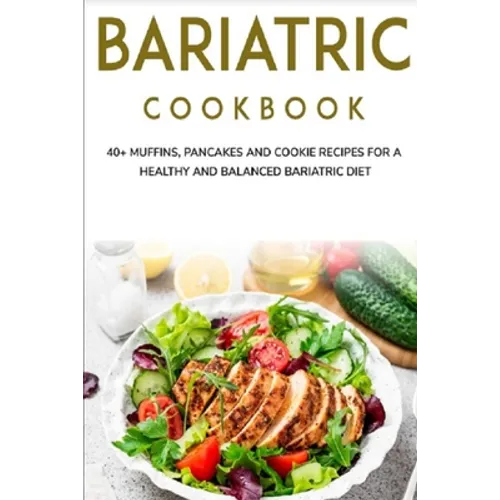 Bariatric Cookbook: 40+ Muffins, Pancakes and Cookie recipes for a healthy and balanced Bariatric diet - Paperback