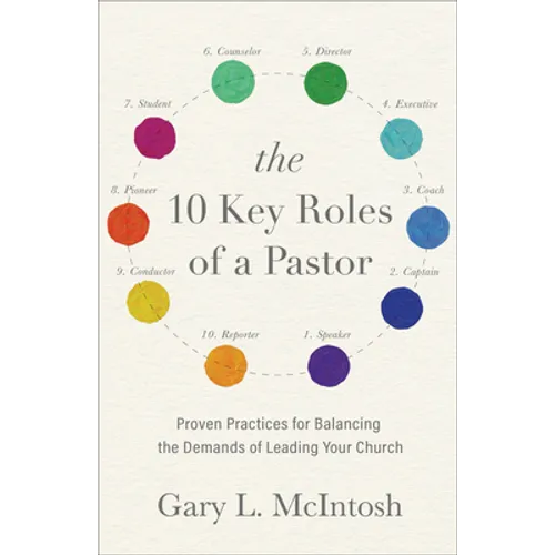 The 10 Key Roles of a Pastor: Proven Practices for Balancing the Demands of Leading Your Church - Paperback