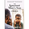Ignorant Man's Son: A Memoir - Paperback