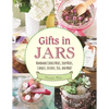 Gifts in Jars: Homemade Cookie Mixes, Soup Mixes, Candles, Lotions, Teas, and More! - Paperback
