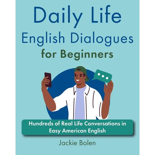 Daily Life English Dialogues for Beginners: Hundreds of Real Life Conversations in Easy American English - Paperback