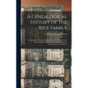 A Genealogical History of the Rice Family: Descendants of Deacon Edmund Rice, Who Came From Berkhamstead, England, and Settled at Sudbury, Massachuset - Hardcover