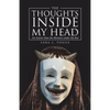 The Thoughts Inside My Head: Are Scarier Than the Monsters Under My Bed - Paperback