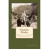Frontier Healer: Memoir of a Pioneer Female Doctor - Paperback