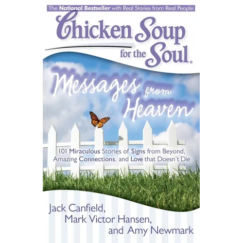 Chicken Soup for the Soul: Messages from Heaven: 101 Miraculous Stories of Signs from Beyond, Amazing Connections, and Love That Doesn't Die - Paperback