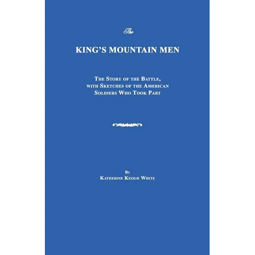 The King's Mountain Men: The Story of the Battle, with Sketches of the American Soldiers Who Took Part - Paperback