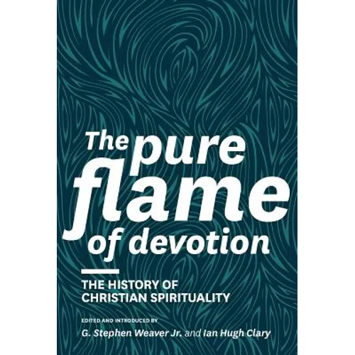 The Pure Flame of Devotion: The History of Christian Spirituality (Hc) - Hardcover