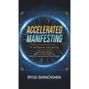 Accelerated Manifesting: 7 Hidden Secrets to Supercharge Your Reality, Rapidly Shift Your Identity, and Speed Up the Manifestation of Your Desires: 7 - Hardcover