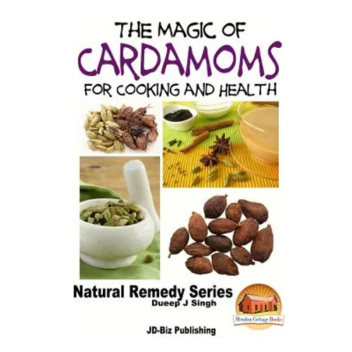 The Magic of Cardamoms For Cooking and Health - Paperback