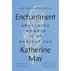 Enchantment: Awakening Wonder in an Anxious Age - Hardcover