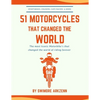 51 Motorcycles That Changed the World: Iconic motorbikes that revolutionized the way we ride, Sportsbike's, Cruisers, Adventure motorcycles and their - Paperback