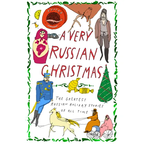 A Very Russian Christmas: The Greatest Russian Holiday Stories of All Time - Hardcover