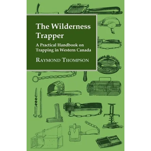 The Wilderness Trapper - A Practical Handbook on Trapping in Western Canada - Paperback