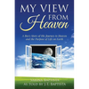 My View from Heaven: A Boy's Story of His Journey to Heaven and the Purpose of Life on Earth - Paperback