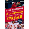 If These Walls Could Talk: St. Louis Cardinals: Stories from the St. Louis Cardinals Dugout, Locker Room, and Press Box - Paperback