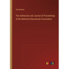 The Addresses and Journal of Proceedings of the National Educational Association - Paperback