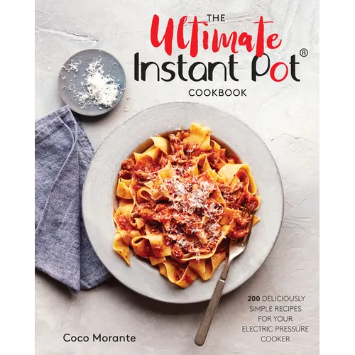 The Ultimate Instant Pot Cookbook: 200 Deliciously Simple Recipes for Your Electric Pressure Cooker - Hardcover