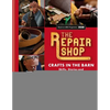 The Repair Shop: Crafts in the Barn: Skills, Stories and Heartwarming Restorations - Hardcover