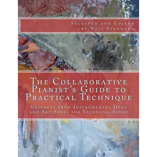 The Collaborative Pianist's guide to Practical Technique: Excerpts from Instrumental Duos and Art Songs for Technical Study - Paperback