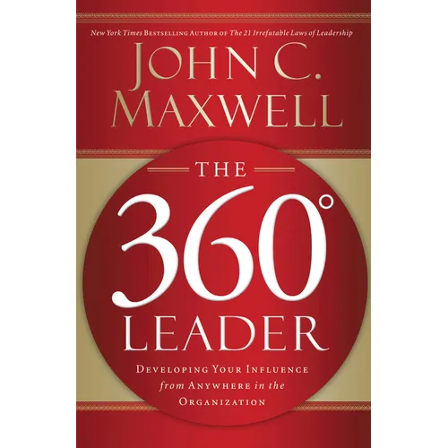 The 360 Degree Leader: Developing Your Influence from Anywhere in the Organization - Paperback
