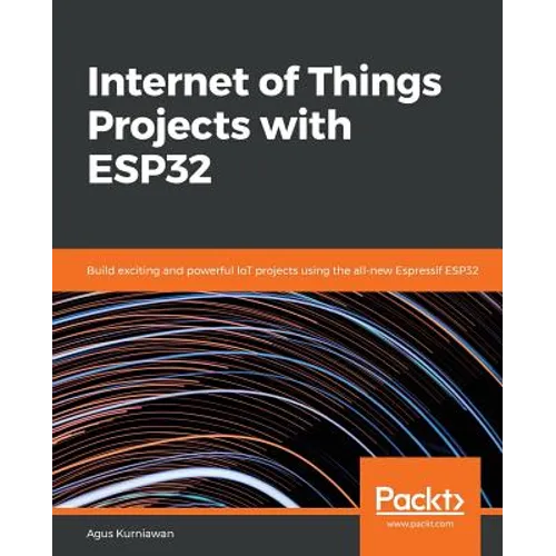 Internet of Things Projects with ESP32: Build exciting and powerful IoT projects using the all-new Espressif ESP32 - Paperback